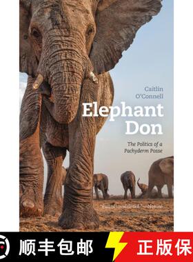 【3-4周达】Elephant Don: The Politics of a Pachyderm Posse [9780226380056]