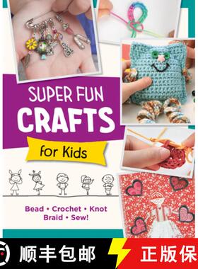【3-4周达】Super Fun Crafts for Kids: Bead, Crochet, Knot, Braid, Sew! [9780760390702]