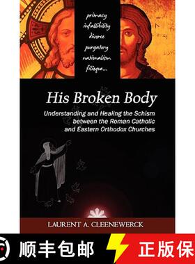【3-4周达】His Broken Body: Understanding and Healing the Schism Between the Roman Catholic and Easte... [9780615183619]