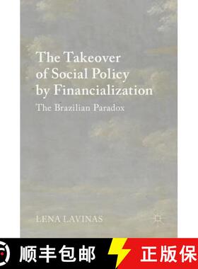 【3-4周达】The Takeover of Social Policy by Financialization : The Brazilian Paradox [9781137491060]