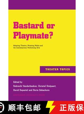 【3-4周达】Bastard or Playmate?: Adapting Theatre, Mutating Media and Contemporary Performing Arts [9789089642585]