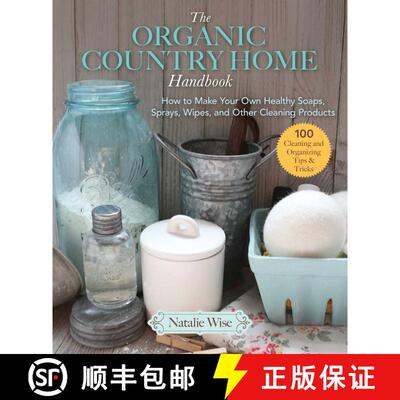 【3-4周达】The Organic Country Home Handbook: How to Make Your Own Healthy Soaps, Sprays, Wipes, and ... [9781680994445]