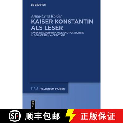 【3-4周达】Kaiser Konstantin ALS Leser: Panegyrik, Performance Und Poetologie in Den Carmina Optatians [9783110655322]