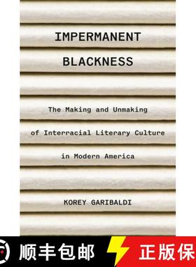 【3-4周达】Impermanent Blackness: The Making and Unmaking of Interracial Literary Culture in Modern A... [9780691211909]