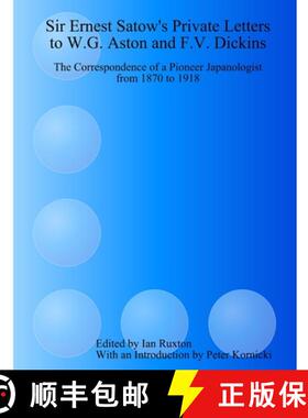 【3-4周达】Sir Ernest Satow's Private Letters to W.G. Aston and F.V. Dickins: the Correspondence of a... [9781435710009]