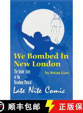 【3-4周达】We Bombed In New London: The Inside Story of the Broadway Musical Late Nite Comic (hardback) [9781593937089]