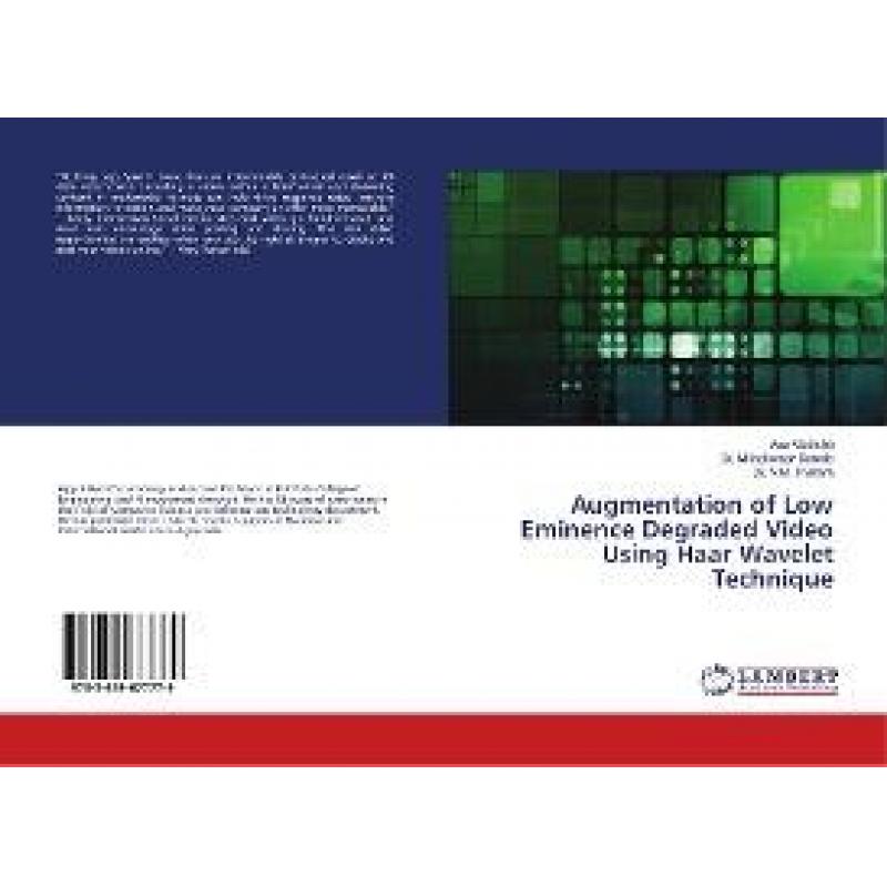 【4周达】Augmentation of Low Eminence Degraded Video Using Haar Wavelet Technique [9783659677779]