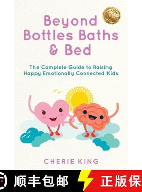 【3-4周达】Beyond Bottles Baths & Beds: The Complete Guide to Raising Happy Emotionally Connected Kids [9781923123298]