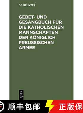 【3-4周达】Gebet- Und Gesangbuch Fur Die Katholischen Mannschaften Der Koeniglich Preussischen Armee:... [9783111153841]