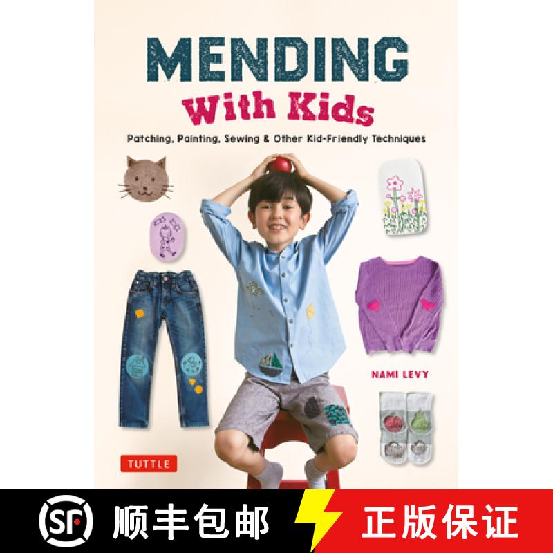 【3-4周达】Mending with Kids: Patching, Painting, Sewing and Other Kid-Friendly Techniques [9780804856270]