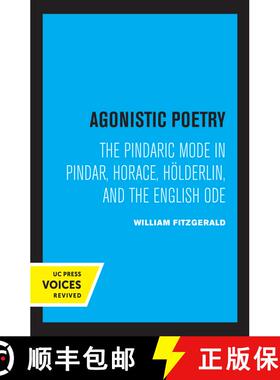 【3-4周达】Agonistic Poetry – The Pindaric Mode in Pindar, Horace, Hölderlin, and the English Ode (... [9780520336551]