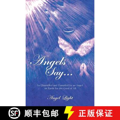 【3-4周达】Angels Say...: As Channeled and Compiled by an Angel on Earth for the Good of All [9781452586199]