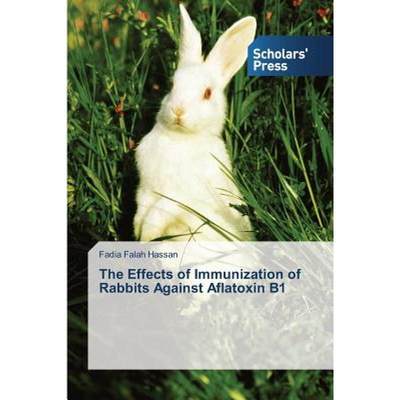 【4周达】The Effects of Immunization of Rabbits Against Aflatoxin B1 [9783639767988]