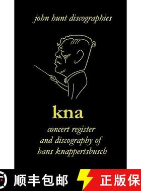【3-4周达】Hans Knappertsbusch.  Kna:  Concert Register and Discography of Hans Knappertsbusch, 1888-... [9781901395228]