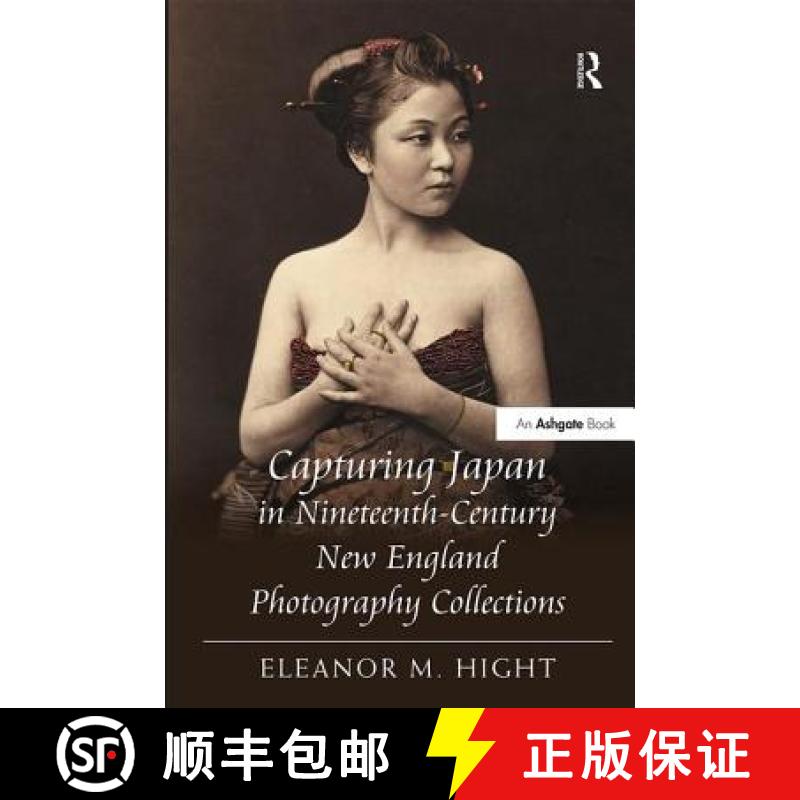 【3-4周达】Capturing Japan in Nineteenth-Century New England Photography Collections [9781409404989]