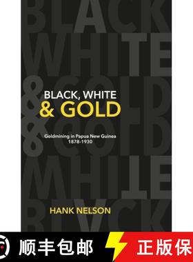 【3-4周达】Black, White and Gold: Goldmining in Papua New Guinea 1878-1930 [9781921934339]
