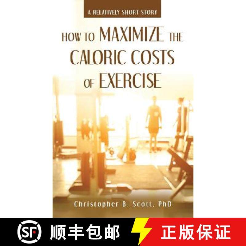 预订 How to Maximize the Caloric Costs of Exercise: A Relatively Short Story [9781480853355]