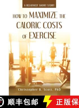 预订 How to Maximize the Caloric Costs of Exercise: A Relatively Short Story [9781480853355]