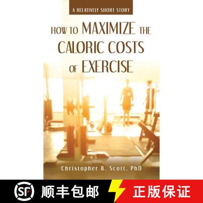 【3-4周达】How to Maximize the Caloric Costs of Exercise: A Relatively Short Story [9781480853355]