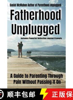 【3-4周达】Fatherhood Unplugged: A Guide to Parenting Through Pain Without Passing It On [9781764028875]