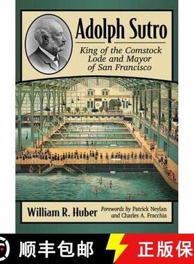 【3-4周达】Adolph Sutro : King of the Comstock Lode and Mayor of San Francisco [9781476680392]