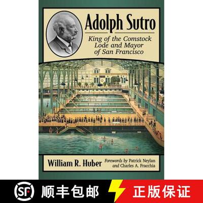 【3-4周达】Adolph Sutro : King of the Comstock Lode and Mayor of San Francisco [9781476680392]