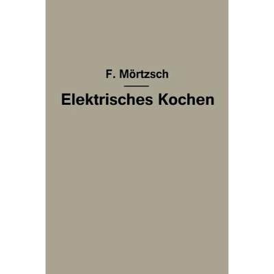 【4周达】Elektrisches Kochen: Erfahrungen UEber Auswahl Und Betrieb Elektrischer Kochgerate Fur Haush... [9783642901256]