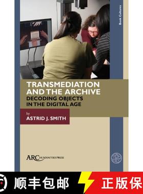 【3-4周达】Transmediation and the Archive - Decoding Objects in the Digital Age: Decoding Objects in ... [9781802700879]