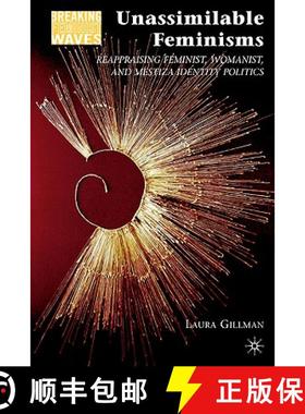 【3-4周达】Unassimilable Feminisms: Reappraising Feminist, Womanist, and Mestiza Identity Politics [9780230623163]