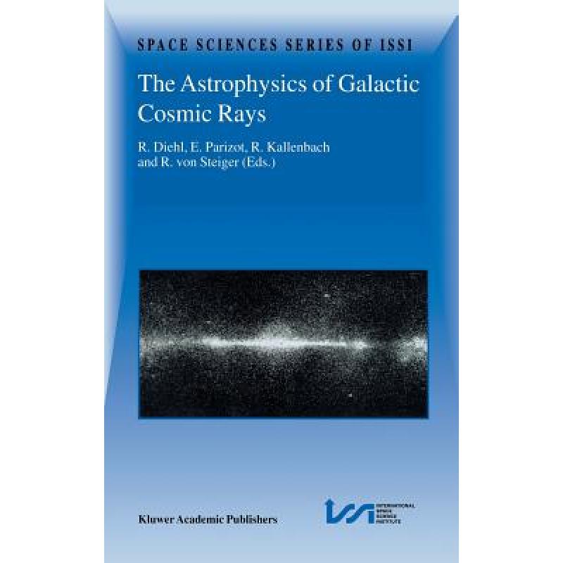 【4周达】The Astrophysics of Galactic Cosmic Rays: Proceedings of Two Issi Workshops, 18-22 October 1...[9781402001079]-封面