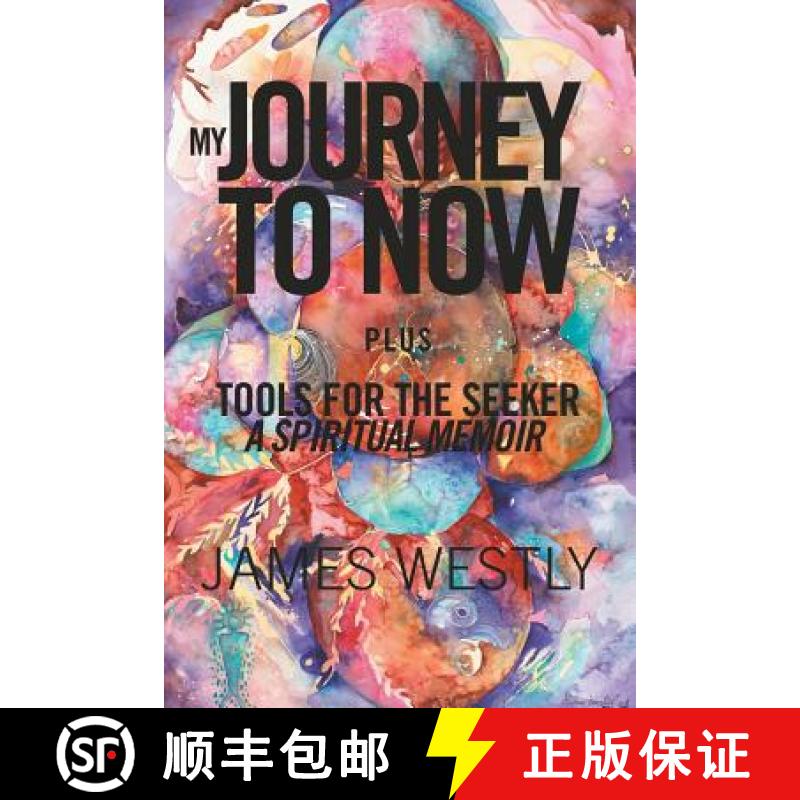 【2-3周达】My Journey to Now, Plus Tools for the Seeker: A Spiritual Memoir [9781452596204]