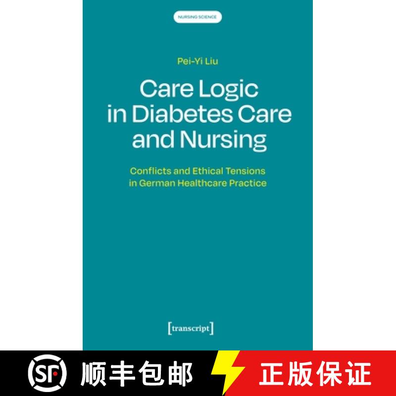 【3-4周达】Care Logic in Diabetes Care and Nursing: Conflicts and Ethical Tensions in German Healthca... [9783837676280]