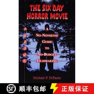 【3-4周达】The Six Day Horror Movie : A No-Nonsense Guide to No-Budget Filmmaking [9780786419050]