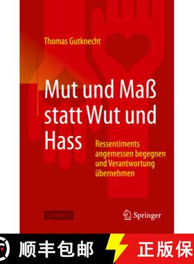 【3-4周达】Mut Und Maß Statt Wut Und Hass: Ressentiments Angemessen Begegnen Und Verantwortung Über... [9783662612439]