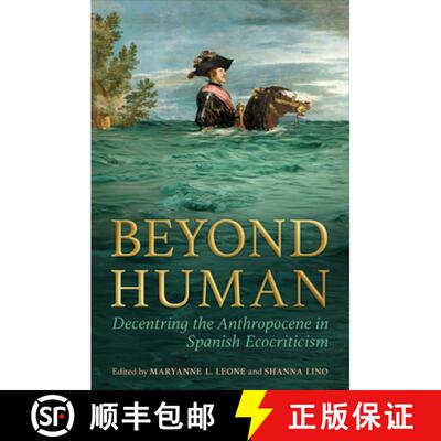 【3-4周达】Beyond Human – Decentring the Anthropocene in Spanish Ecocriticism [9781487548322]