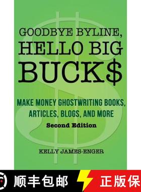 【3-4周达】Goodbye Byline, Hello Big Bucks: Make Money Ghostwriting Books, Articles, Blogs and More [9780988818507]