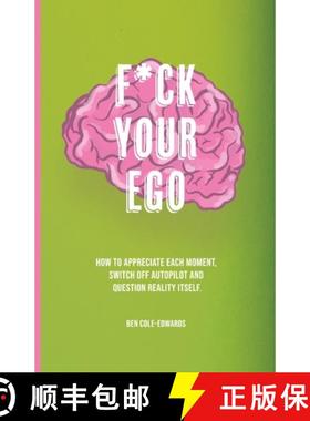 【3-4周达】F*ck Your Ego: How to appreciate each moment, switch off autopilot and question reality it... [9781913662998]