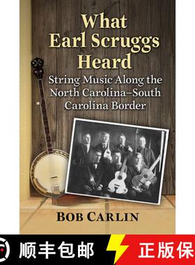 【3-4周达】What Earl Scruggs Heard : String Music Along the North Carolina-South Carolina Border [9781476686677]