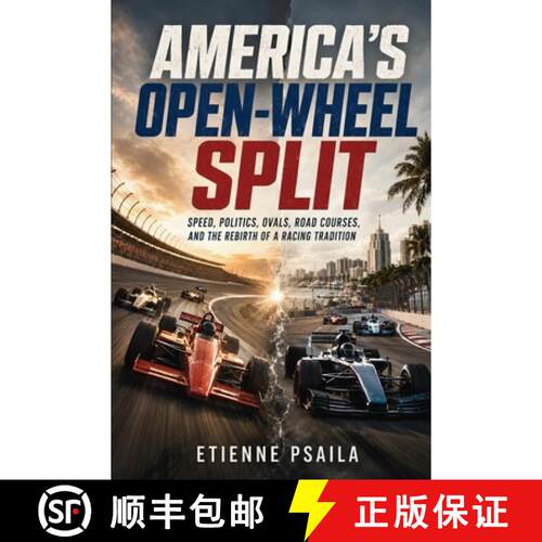 【3-4周达】America's Open-Wheel Split: Speed, Politics, Ovals, Road Courses, and the Rebirth of a Rac... [9798901946541]
