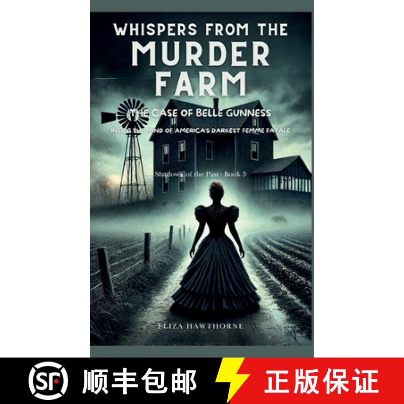 【3-4周达】Whispers from the Murder Farm: The Case of Belle Gunness: Inside the Mind of America's Dar... [9798330506347]
