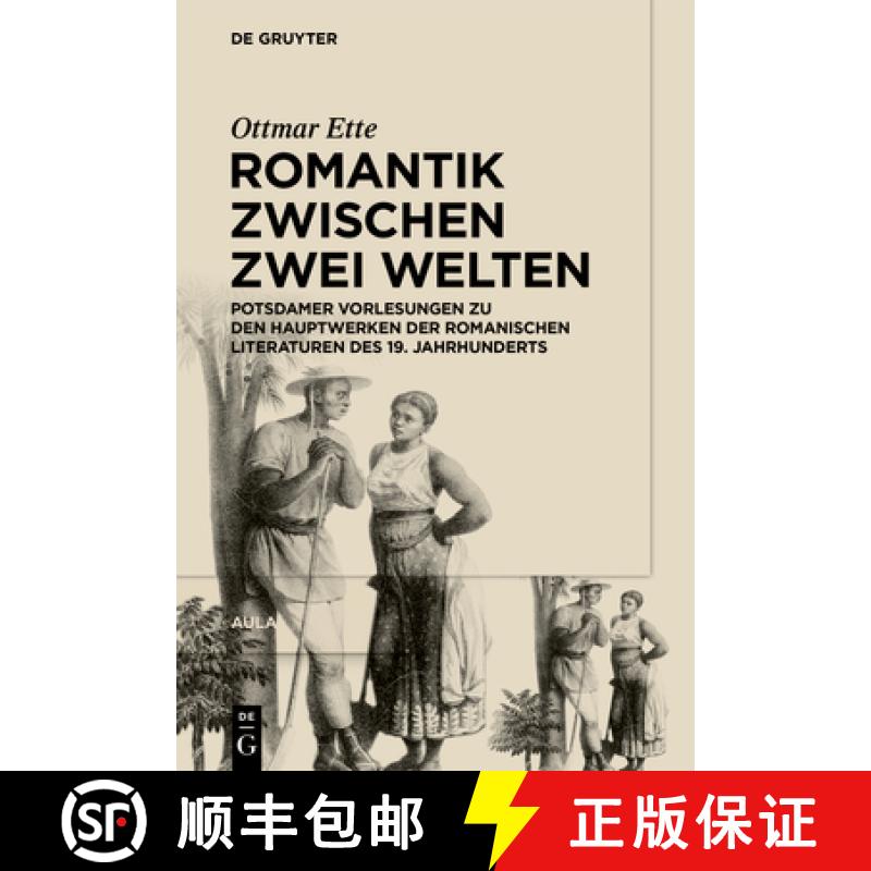 【3-4周达】Romantik Zwischen Zwei Welten: Potsdamer Vorlesungen Zu Den Hauptwerken Der Romanischen Li... [9783110703344]