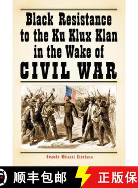 【3-4周达】Black Resistance to the Ku Klux Klan in the Wake of Civil War [9780786441006]