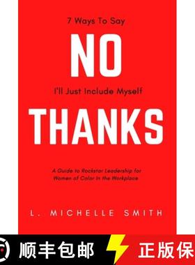 【3-4周达】No Thanks, 7 Ways to Say I'll Just Include Myself: A Guide to Rockstar Leadership for Wome... [9781735470641]