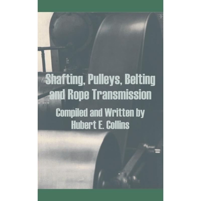 【4周达】Shafting, Pulleys, Belting and Rope Transmission [9781410202949] 书籍/杂志/报纸 科学技术类原版书 原图主图