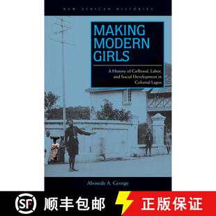 【3-4周达】Making Modern Girls – A History of Girlhood, Labor, and Social Development in Colonial Lagos [9780821421154]
