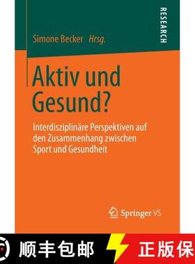 【3-4周达】Aktiv und Gesund? : Interdisziplinäre Perspektiven auf den Zusammenhang zwischen Sport un... [9783531184661]
