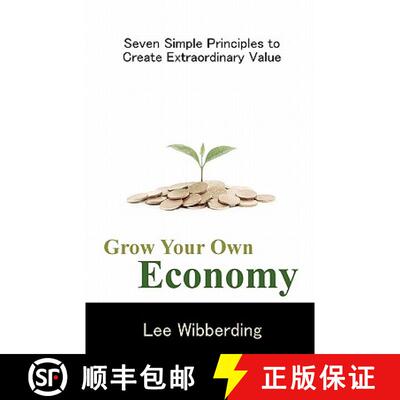 【3-4周达】Grow Your Own Economy: Seven Simple Principles to Create Extraordinary Value [9780984469222]