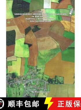 【3-4周达】The Undiscovered Archaeological Landscape in and Around Harthill with Woodall [9781326981297]