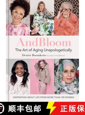 【3-4周达】And Bloom the Art of Aging Unapologetically: Inspiration about Life from More Than 100 Women [9781784727550]