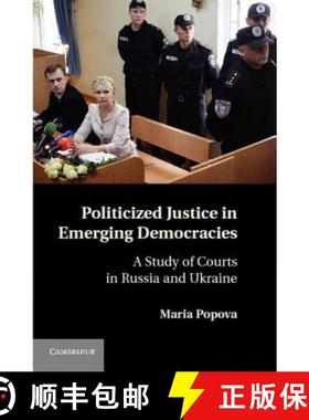 【3-4周达】Politicized Justice in Emerging Democracies: A Study of Courts in Russia and Ukraine [9781107014893]